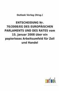 ENTSCHEIDUNG Nr. 70/2008/EG DES EUROPAEISCHEN PARLAMENTS UND DES RATES vom 15. Januar 2008 uber ein papierloses Arbeitsumfeld fur Zoll und Handel