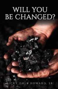 Will You Be Changed?