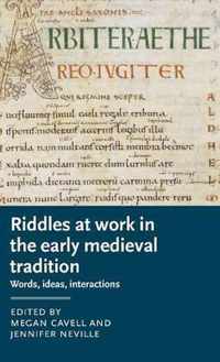 Riddles at Work in the Early Medieval Tradition Words, Ideas, Interactions Manchester Medieval Literature and Culture