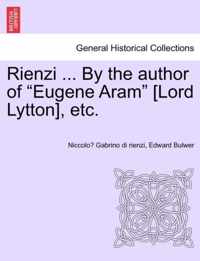 Rienzi ... by the Author of Eugene Aram [Lord Lytton], Etc.