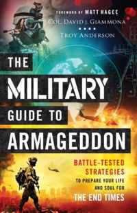 The Military Guide to Armageddon - Battle-Tested Strategies to Prepare Your Life and Soul for the End Times