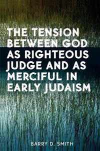 The Tension Between God as Righteous Judge and as Merciful in Early Judaism