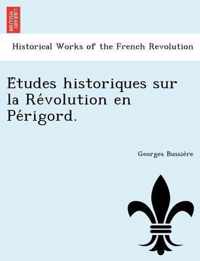 E Tudes Historiques Sur La Re Volution En Pe Rigord.