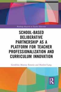 School-Based Deliberative Partnership as a Platform for Teacher Professionalization and Curriculum Innovation