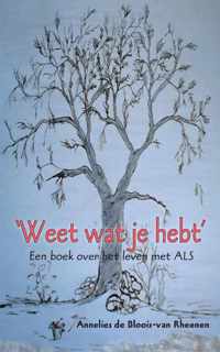 'Weet wat je hebt' Een boek over het leven met ALS