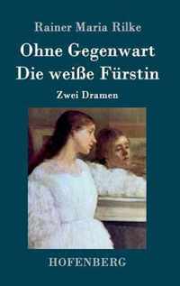 Ohne Gegenwart / Die weisse Furstin