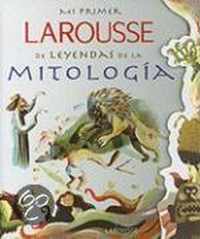 Mi Primer Larousse de Leyendas de la Mitologia = My First Larousse: Legends and Myths