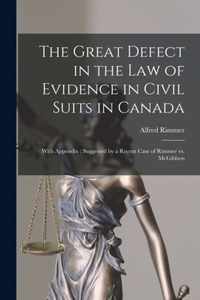 The Great Defect in the Law of Evidence in Civil Suits in Canada [microform]: With Appendix