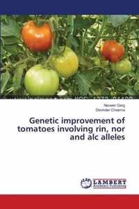 Genetic improvement of tomatoes involving rin, nor and alc alleles