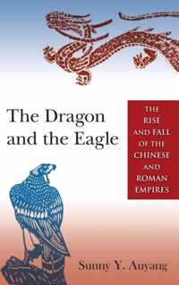 The Dragon and the Eagle: The Rise and Fall of the Chinese and Roman Empires