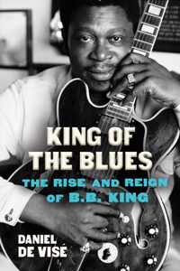 King of the Blues: The Rise and Reign of B.B. King