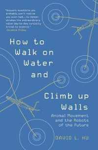 How to Walk on Water and Climb Up Walls: Animal Movement and the Robots of the Future