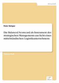 Die Balanced Scorecard als Instrument des strategischen Managements aus Sicht eines mittelstandischen Logistikunternehmens