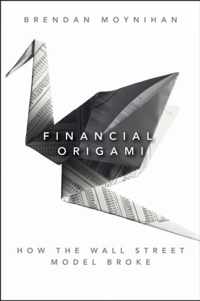 Financial Origami: How the Wall Street Model Broke