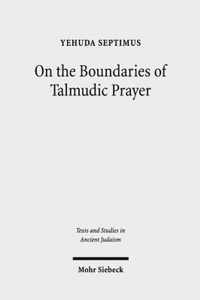 On the Boundaries of Talmudic Prayer