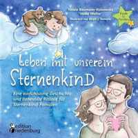 Leben mit unserem Sternenkind - Eine einfuhlsame Geschichte und liebevolle Rituale fur Sternenkind-Familien