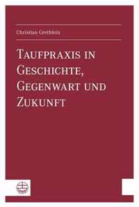 Taufpraxis in Geschichte, Gegenwart Und Zukunft