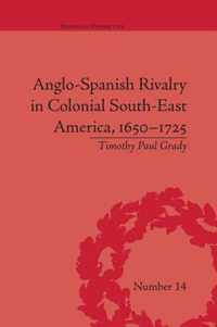 Anglo-Spanish Rivalry in Colonial South-East America, 1650-1725