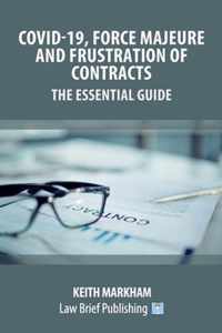 Covid-19, Force Majeure and Frustration of Contracts - The Essential Guide