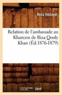 Relation de l'Ambassade Au Kharezm de Riza Qouly Khan (Ed.1876-1879)