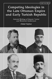 Competing Ideologies in the Late Ottoman Empire and Early Turkish Republic