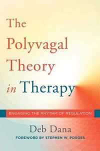 The Polyvagal Theory in Therapy : Engaging the Rhythm of Regulation