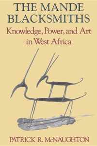 The Mande Blacksmiths: Knowledge, Power, and Art in West Africa