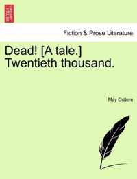 Dead! [A Tale.] Twentieth Thousand.