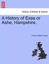 A History of Esse or Ashe, Hampshire.