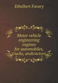 Motor vehicle engineering engines for automobiles, trucks, andtractors