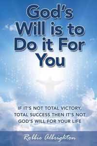 God's Will Is to Do It for You