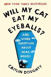 Will My Cat Eat My Eyeballs?  And Other Questions About Dead Bodies