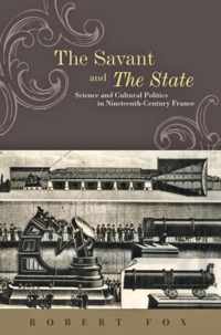 The Savant and the State - Science and Cultural Politics in Nineteenth-Century France