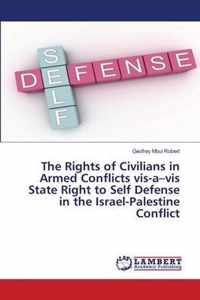 The Rights of Civilians in Armed Conflicts vis-a-vis State Right to Self Defense in the Israel-Palestine Conflict