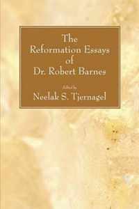 The Reformation Essays of Dr. Robert Barnes