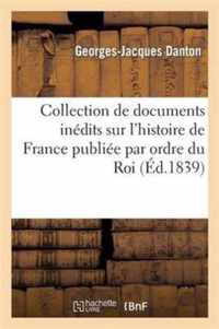 Collection de Documents Inédits Sur l'Histoire de France Publiée Par Ordre Du Roi: Et Par Les Soins Du Ministre de l'Instruction Publique. Rapports Au