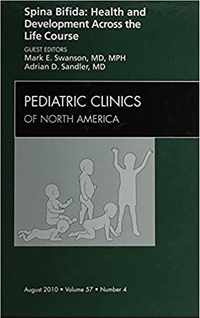 Spina Bifida: Health and Developments Across the Life Course, An Issue of Pediatric Clinics