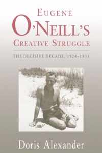 Eugene O'Neill's Creative Struggle