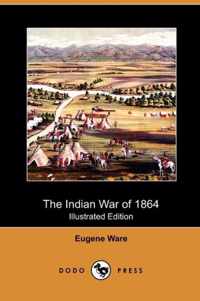 The Indian War of 1864 (Illustrated Edition) (Dodo Press)
