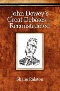 John Dewey's Great Debates - Reconstructed