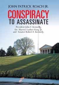 CONSPIRACY to Assassinate President John F. Kennedy, Dr. Martin Luther King Jr. and Senator Robert F. Kennedy.