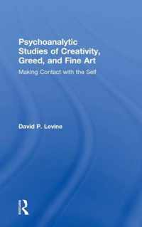 Psychoanalytic Studies of Creativity, Greed, and Fine Art