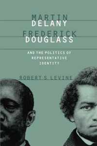 Martin Delany, Frederick Douglass, and the Politics of Representative Identity