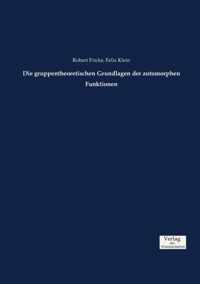 Die gruppentheoretischen Grundlagen der automorphen Funktionen