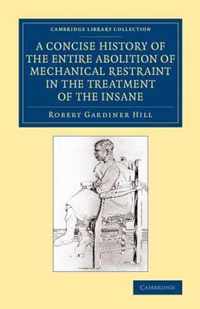 A Concise History of the Entire Abolition of Mechanical Restraint in the Treatment of the Insane