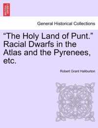 The Holy Land of Punt. Racial Dwarfs in the Atlas and the Pyrenees, Etc.