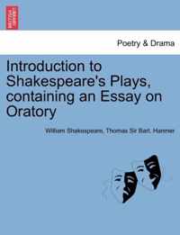 Introduction to Shakespeare's Plays, Containing an Essay on Oratory