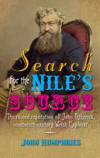 Search for the Nile's Source: The Ruined Reputation of John Petherick, Nineteenth-Century Welsh Explorer