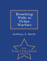 Breaching Walls in Urban Warfare - War College Series