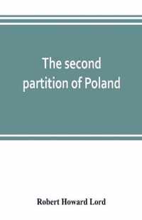 The second partition of Poland; a study in diplomatic history